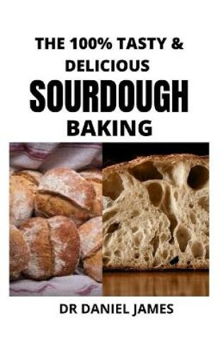 Cover of The 100% Tasty & Delicious Sourdough Baking