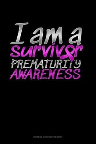 Cover of I Am A Survivor Prematurity Awareness