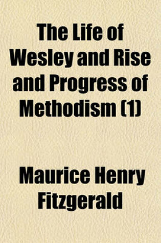 Cover of The Life of Wesley and Rise and Progress of Methodism (Volume 1)