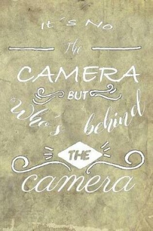 Cover of It's Not the Camera But Who's Behind the Camera