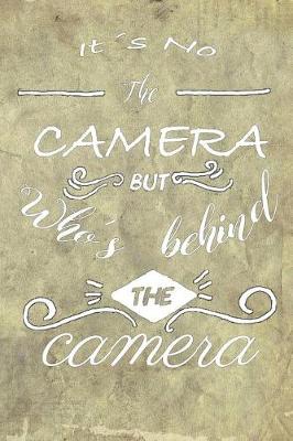 Book cover for It's Not the Camera But Who's Behind the Camera