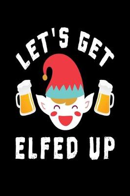 Book cover for Let's Get Elfed Up