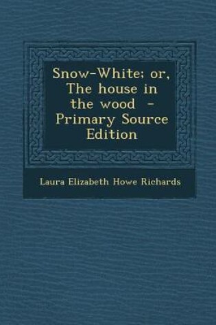 Cover of Snow-White; Or, the House in the Wood