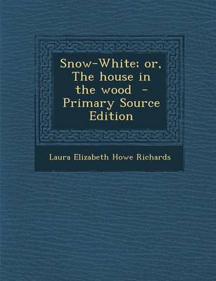 Book cover for Snow-White; Or, the House in the Wood