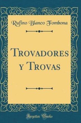 Cover of Trovadores Y Trovas (Classic Reprint)