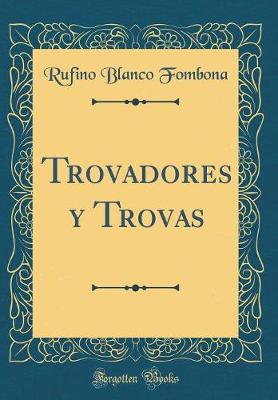 Book cover for Trovadores Y Trovas (Classic Reprint)