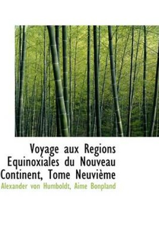 Cover of Voyage Aux Regions Equinoxiales Du Nouveau Continent, Tome Neuvieme