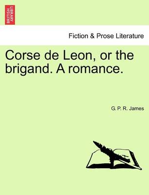 Book cover for Corse de Leon, or the Brigand. a Romance.