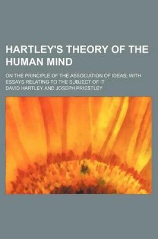 Cover of Hartley's Theory of the Human Mind; On the Principle of the Association of Ideas with Essays Relating to the Subject of It