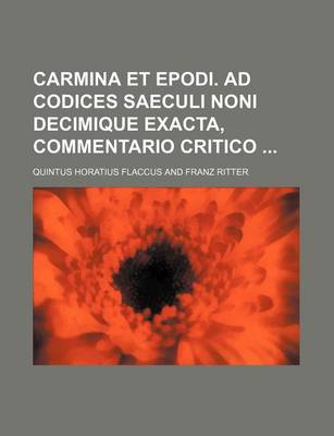 Book cover for Carmina Et Epodi. Ad Codices Saeculi Noni Decimique Exacta, Commentario Critico