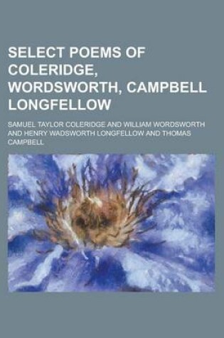 Cover of Select Poems of Coleridge, Wordsworth, Campbell Longfellow