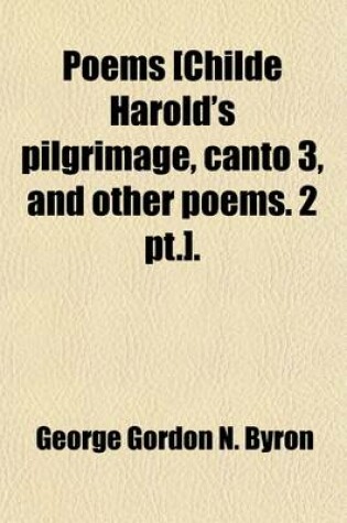 Cover of Poems [Childe Harold's Pilgrimage, Canto 3, and Other Poems. 2 PT.]