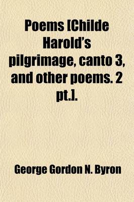 Book cover for Poems [Childe Harold's Pilgrimage, Canto 3, and Other Poems. 2 PT.]