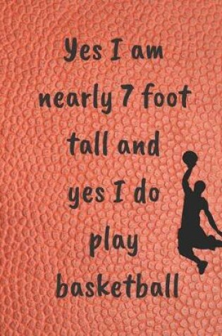 Cover of Yes I am nearly 7 foot tall and yes I do play basketball