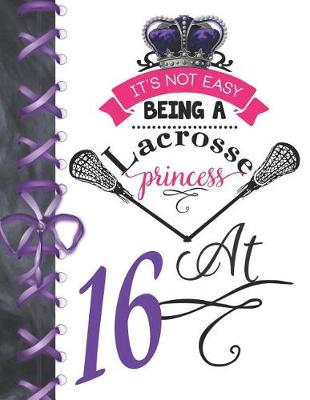 Book cover for It's Not Easy Being A Lacrosse Princess At 16