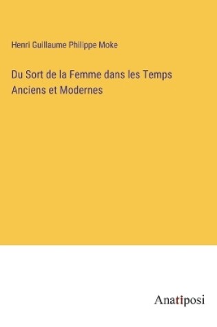 Cover of Du Sort de la Femme dans les Temps Anciens et Modernes