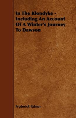 Book cover for In The Klondyke - Including An Account Of A Winter's Journey To Dawson