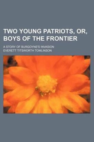 Cover of Two Young Patriots, Or, Boys of the Frontier; A Story of Burgoyne's Invasion