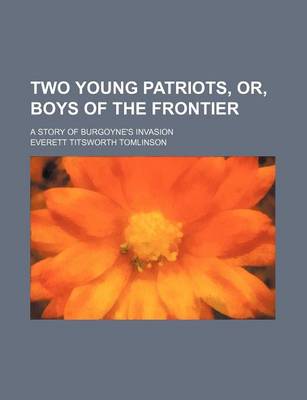 Book cover for Two Young Patriots, Or, Boys of the Frontier; A Story of Burgoyne's Invasion