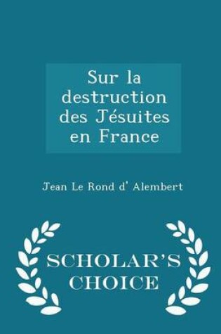 Cover of Sur La Destruction Des Jesuites En France - Scholar's Choice Edition