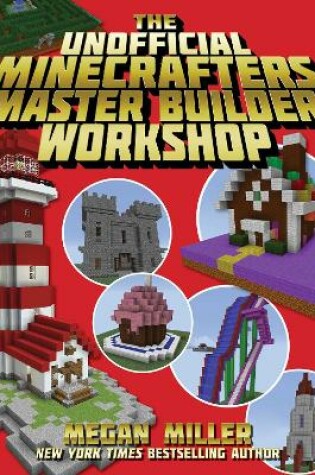 Cover of The Unofficial Minecrafters Master Builder Workshop