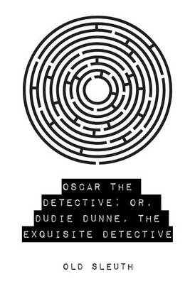 Book cover for Oscar the Detective; Or, Dudie Dunne, the Exquisite Detective