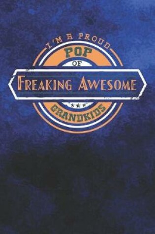 Cover of I'm A Proud Pop Of Freaking Awesome Grandkids