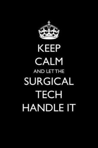 Cover of Keep Calm and Let the Surgical Tech Handle It