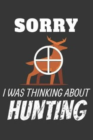 Cover of Sorry I Was Thinking About Hunting Notebook