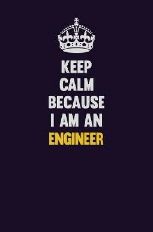 Cover of Keep Calm Because I Am An Engineer