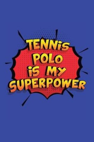 Cover of Tennis Polo Is My Superpower