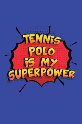 Book cover for Tennis Polo Is My Superpower