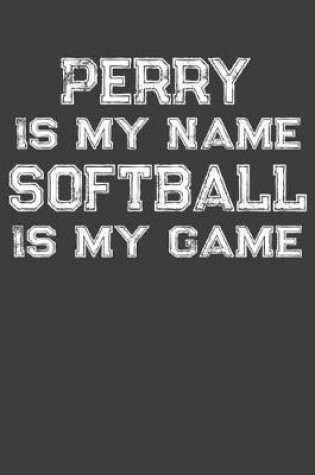 Cover of Perry Is My Name Softball Is My Game