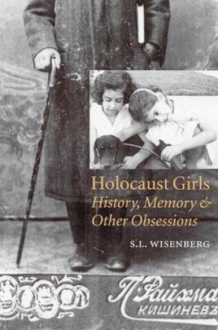 Cover of Holocaust Girls: History, Memory, and Other Obsessions