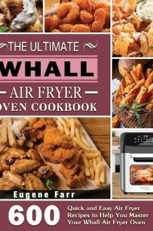 Cover of The Ultimate Whall Air Fryer Oven Cookbook