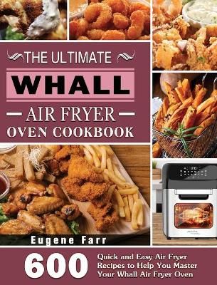 Cover of The Ultimate Whall Air Fryer Oven Cookbook