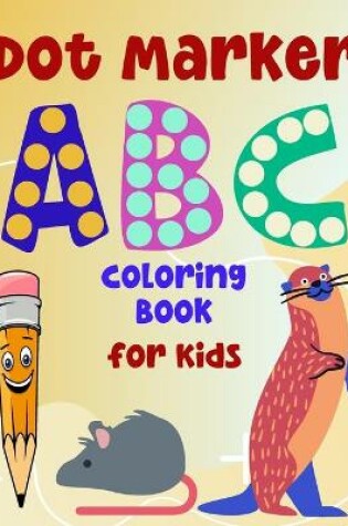 Cover of ABC Dot Marker Coloring Book for Kids