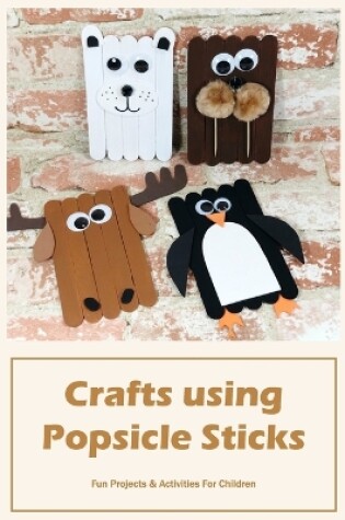 Cover of Crafts using Popsicle Sticks