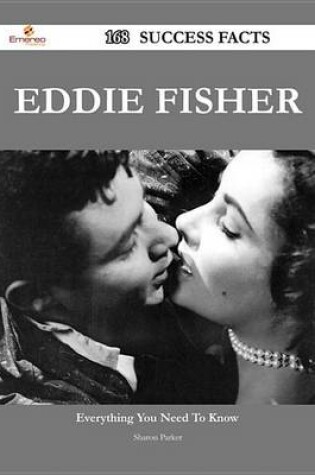 Cover of Eddie Fisher 168 Success Facts - Everything You Need to Know about Eddie Fisher