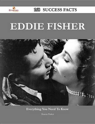 Book cover for Eddie Fisher 168 Success Facts - Everything You Need to Know about Eddie Fisher