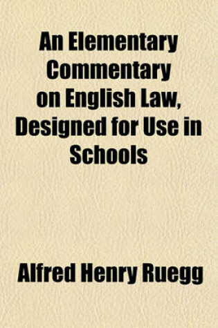 Cover of An Elementary Commentary on English Law, Designed for Use in Schools