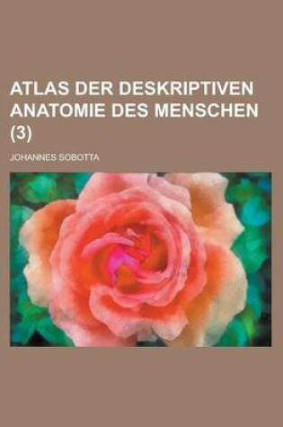 Cover of Atlas Der Deskriptiven Anatomie Des Menschen (3 )