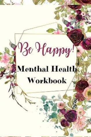Cover of Be Happy! Mental Health Workbook