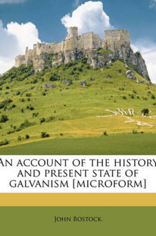Cover of An Account of the History and Present State of Galvanism [microform]