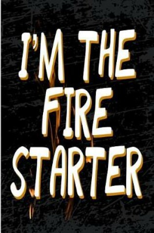 Cover of I'm the Fire Starter