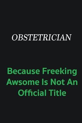 Book cover for Obstetrician because freeking awsome is not an offical title