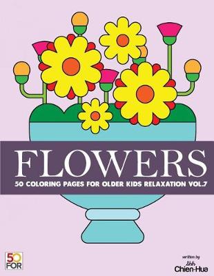 Book cover for Flowers 50 Coloring Pages For Older Kids Relaxation Vol.7