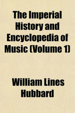 Cover of The Imperial History and Encyclopedia of Music (Volume 1)