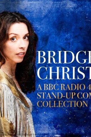 Cover of Bridget Christie: A BBC Radio 4 Stand-Up Comedy Collection