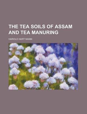 Book cover for The Tea Soils of Assam and Tea Manuring